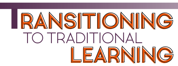 Transitioning to Traditional Learning